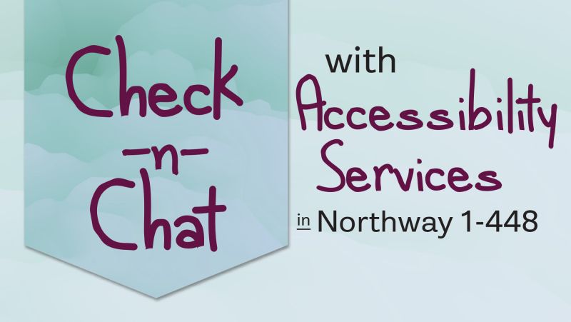 Check n Chat with Accessibility Services in Northway Room 1-448