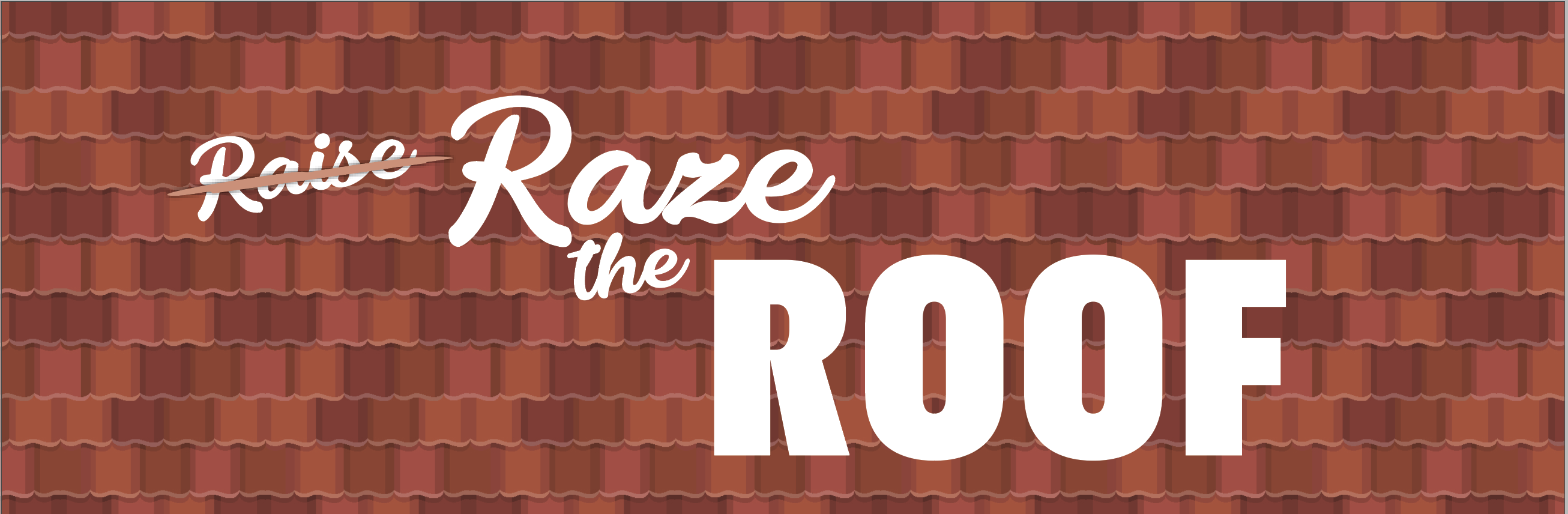 Raise/Raze the Roof text on a tile background